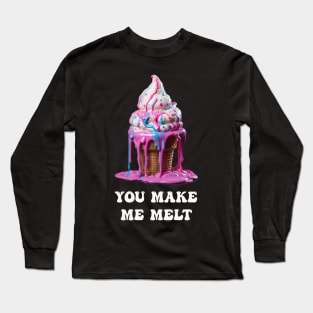 You make me Melt Long Sleeve T-Shirt